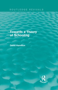 Cover Towards a Theory of Schooling (Routledge Revivals)