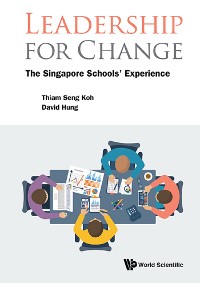 Cover LEADERSHIP FOR CHANGE: THE SINGAPORE SCHOOLS' EXPERIENCE