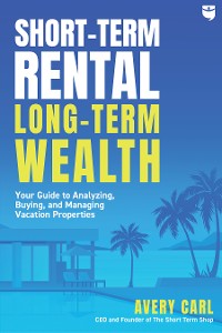 Cover Short-Term Rental, Long-Term Wealth