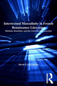 Cover Intertextual Masculinity in French Renaissance Literature