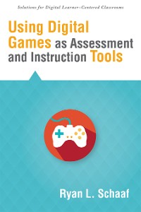 Cover Using Digital Games as Assessment and Instruction Tools