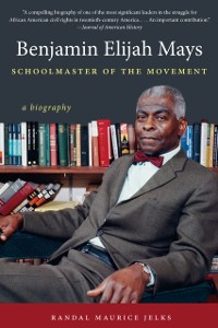 Cover Benjamin Elijah Mays, Schoolmaster of the Movement