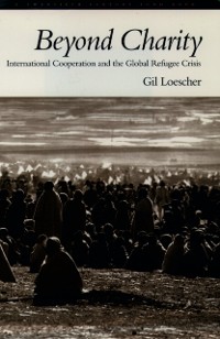 Cover Beyond Charity: International Cooperation and the Global Refugee Crisis