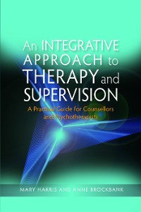 Cover An Integrative Approach to Therapy and Supervision