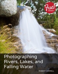 Cover Photographing Rivers, Lakes, and Falling Water