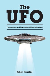 Cover The UFO Phenomenon and The Origin Of Mass Extinctions