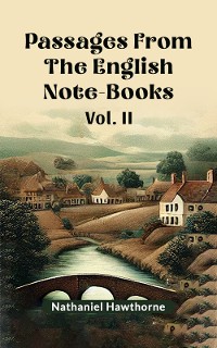 Cover Passages From The English Note-Books Vol. II