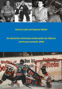 Cover Die deutschen Eishockey-Länderspiele der Männer und Frauen (einschl. DDR)