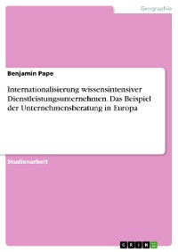 Cover Internationalisierung wissensintensiver Dienstleistungsunternehmen. Das Beispiel der Unternehmensberatung in Europa