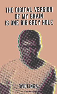 Cover The digital version of my brain is one big grey hole