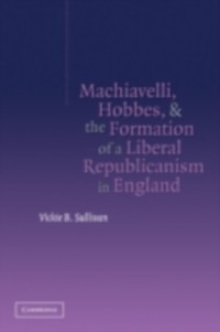 Cover Machiavelli, Hobbes, and the Formation of a Liberal Republicanism in England