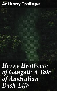 Cover Harry Heathcote of Gangoil: A Tale of Australian Bush-Life