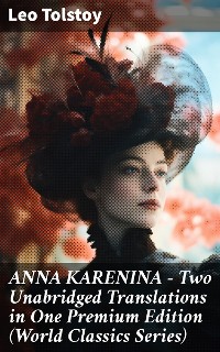 Cover ANNA KARENINA – Two Unabridged Translations in One Premium Edition (World Classics Series)