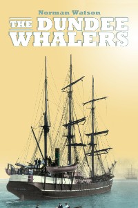 Cover The Dundee Whalers 1750-1914