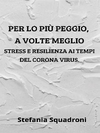 Cover Per lo più peggio a volte meglio. Stress e resilienza ai tempi del Corona Virus