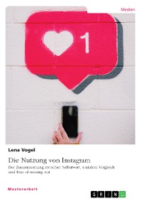 Cover Die Nutzung von Instagram. Der Zusammenhang zwischen Selbstwert, sozialem Vergleich und Fear of missing out