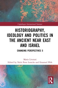 Cover Historiography, Ideology and Politics in the Ancient Near East and Israel