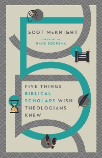 Cover Five Things Biblical Scholars Wish Theologians Knew