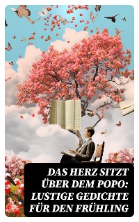 Cover Das Herz sitzt über dem Popo: Lustige Gedichte für den Frühling