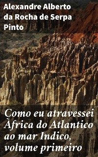 Cover Como eu atravessei Àfrica do Atlantico ao mar Indico, volume primeiro