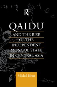 Cover Qaidu and the Rise of the Independent Mongol State In Central Asia