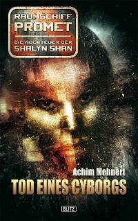Cover Raumschiff Promet - Die Abenteuer der Shalyn Shan 01: Tod eines Cyborgs