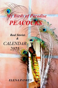 Cover My Birds of Paradise. Peacocks.  Real Stories & Calendar 2025