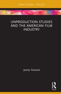 Cover Unproduction Studies and the American Film Industry