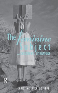 Cover The Feminine Subject in Children''s Literature