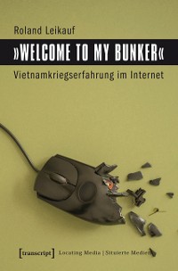 Cover »Welcome to My Bunker« - Vietnamkriegserfahrung im Internet