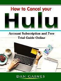 Cover How to Cancel your Hulu Account Subscription and Free Trial Guide Online