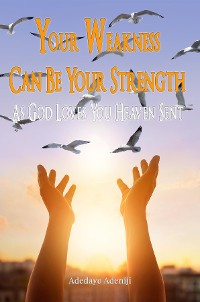Cover Your Weakness Can Be Your Strength-As God Loves You Heaven Sent
