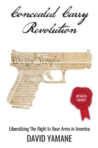 Cover Concealed Carry Revolution, Liberalizing the Right to Bear Arms in America, Updated Edition