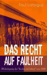 Cover Das Recht auf Faulheit (Widerlegung des "Rechts auf Arbeit" von 1848)