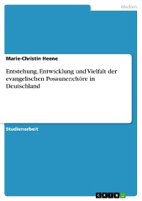 Cover Entstehung, Entwicklung und Vielfalt der evangelischen Posaunenchöre in Deutschland