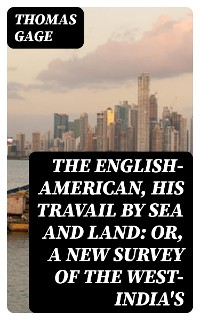 Cover The English-American, His Travail by Sea and Land: or, A New Survey of the West-India's
