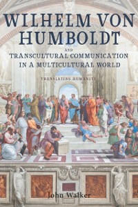 Cover Wilhelm von Humboldt and Transcultural Communication in a Multicultural World