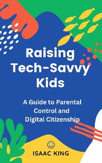 Cover Raising Tech-Savvy Kids