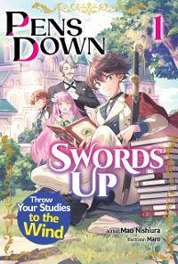 Cover Pens Down, Swords Up: Throw Your Studies to the Wind Volume 1