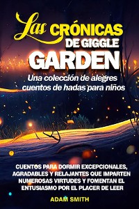 Cover LAS CRÓNICAS DE GIGGLE GARDEN Una colección de alegres cuentos de hadas para niños.