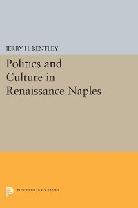 Cover Politics and Culture in Renaissance Naples