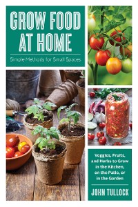 Cover Grow Food at Home: Simple Methods for Small Spaces