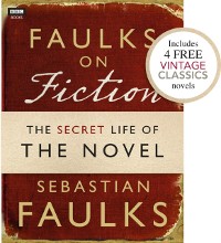 Cover Faulks on Fiction (Includes 4 FREE Vintage Classics): Great British Characters and the Secret Life of the Novel