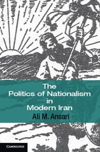 Cover Politics of Nationalism in Modern Iran