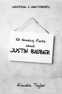 Cover 101 Amazing Facts about Justin Bieber