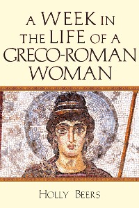 Cover A Week in the Life of a Greco-Roman Woman