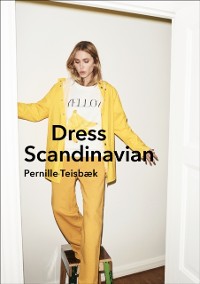 Cover Dress Scandinavian: Style your Life and Wardrobe the Danish Way