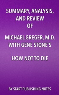 Cover Summary, Analysis, and Review of Michael Greger, M.D. and Gene Stone's How Not to Die