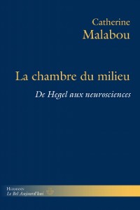 Cover La Chambre du milieu : De Hegel aux neurosciences