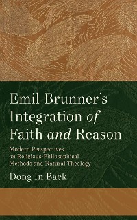 Cover Emil Brunner's Integration of Faith and Reason